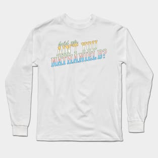 hold up, ain't you NATHANIEL B Long Sleeve T-Shirt